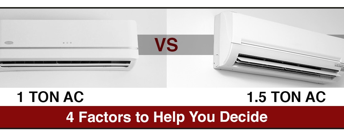 1.0 Or 1.5 ton AC? 4 Factors to Help You Decide.